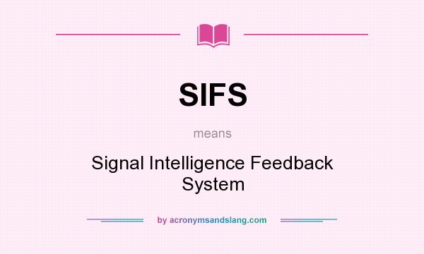 What does SIFS mean? It stands for Signal Intelligence Feedback System