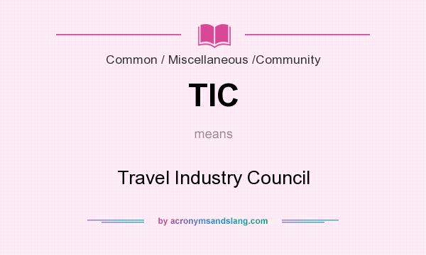 What does TIC mean? It stands for Travel Industry Council