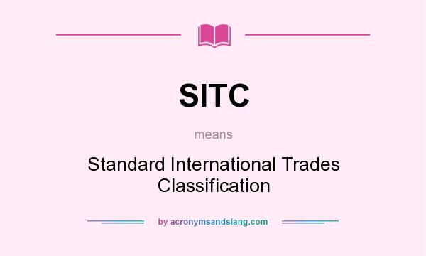 What does SITC mean? It stands for Standard International Trades Classification