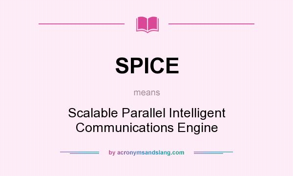 What does SPICE mean? It stands for Scalable Parallel Intelligent Communications Engine