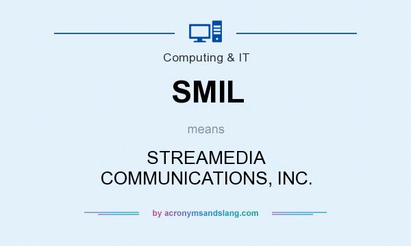 What does SMIL mean? It stands for STREAMEDIA COMMUNICATIONS, INC.