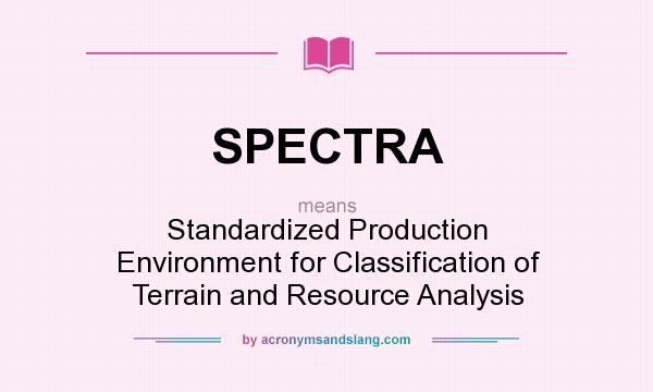 What does SPECTRA mean? It stands for Standardized Production Environment for Classification of Terrain and Resource Analysis