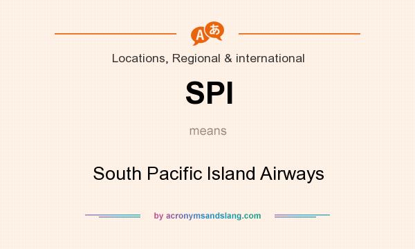 What does SPI mean? It stands for South Pacific Island Airways