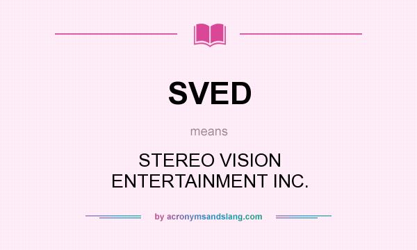 What does SVED mean? It stands for STEREO VISION ENTERTAINMENT INC.