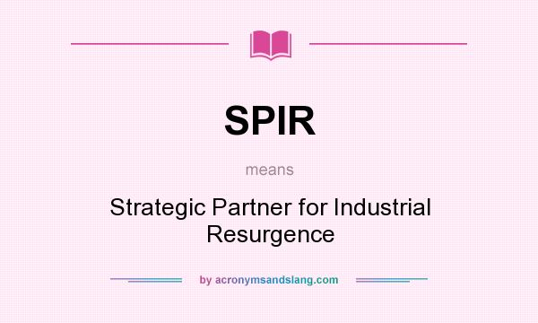What does SPIR mean? It stands for Strategic Partner for Industrial Resurgence
