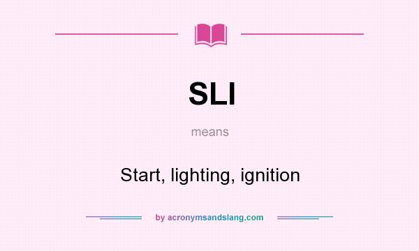 What does SLI mean? It stands for Start, lighting, ignition