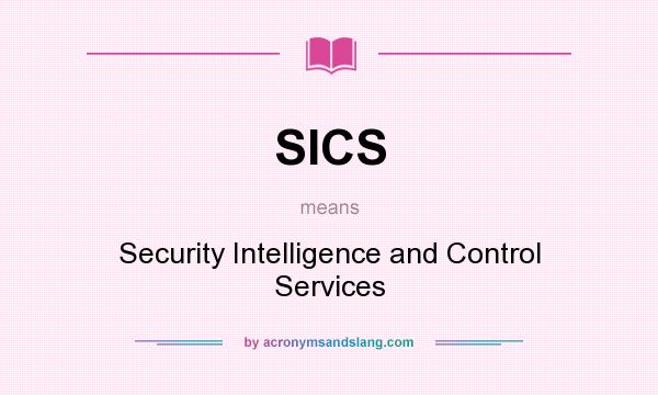 What does SICS mean? It stands for Security Intelligence and Control Services