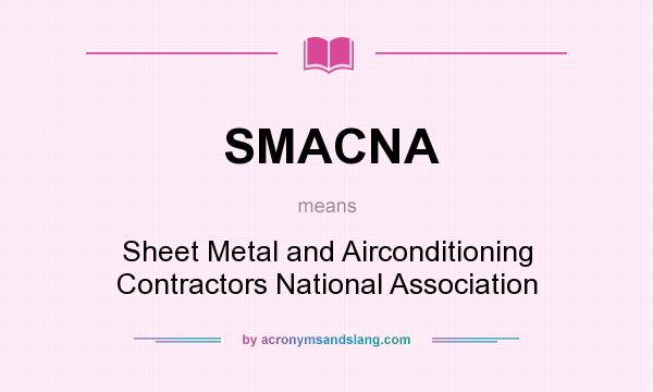 What does SMACNA mean? It stands for Sheet Metal and Airconditioning Contractors National Association