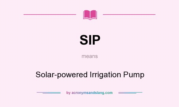 What does SIP mean? It stands for Solar-powered Irrigation Pump