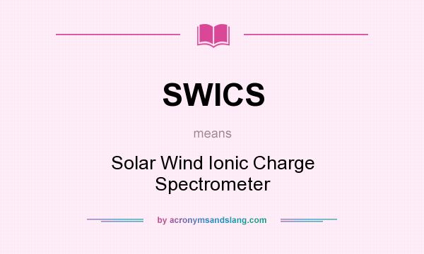 What does SWICS mean? It stands for Solar Wind Ionic Charge Spectrometer