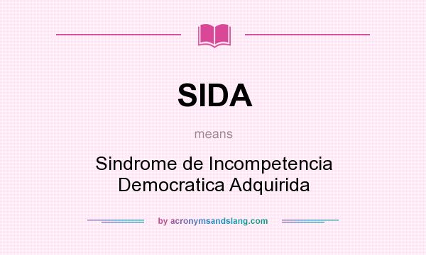 What does SIDA mean? It stands for Sindrome de Incompetencia Democratica Adquirida