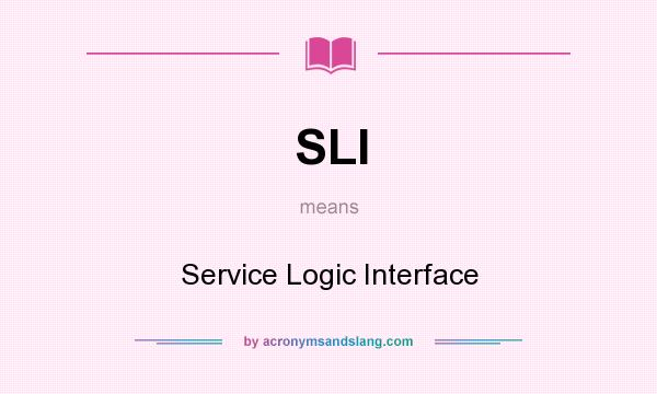 What does SLI mean? It stands for Service Logic Interface