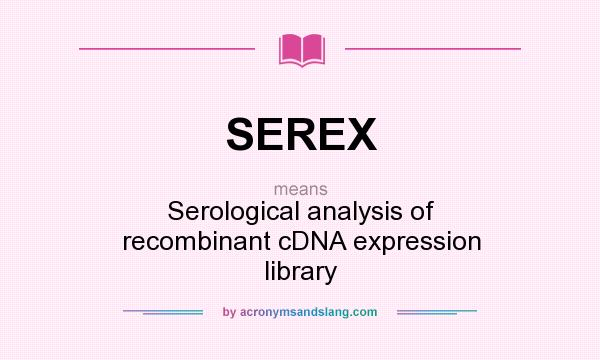 What does SEREX mean? It stands for Serological analysis of recombinant cDNA expression library