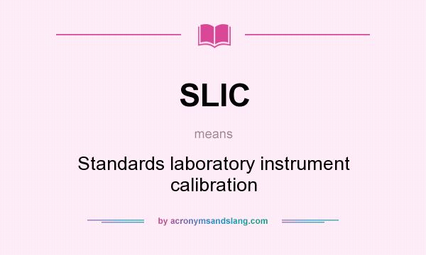 What does SLIC mean? It stands for Standards laboratory instrument calibration