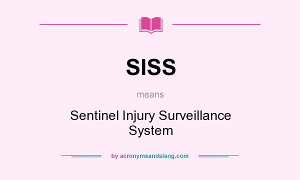 What does SISS mean? It stands for Sentinel Injury Surveillance System