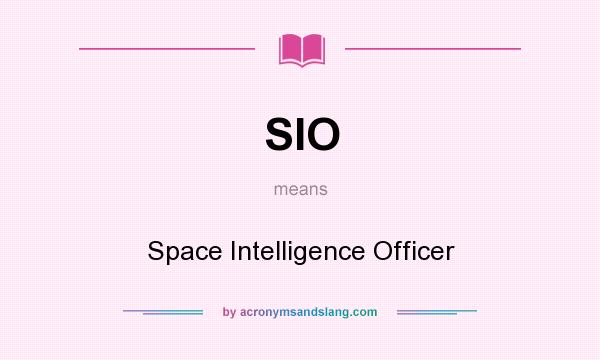 What does SIO mean? It stands for Space Intelligence Officer