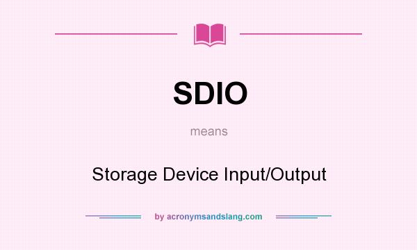 What does SDIO mean? It stands for Storage Device Input/Output