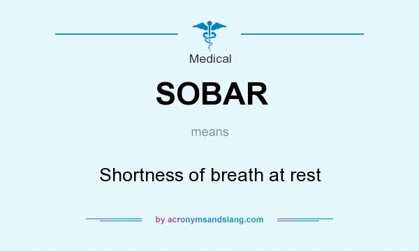 What does SOBAR mean? It stands for Shortness of breath at rest