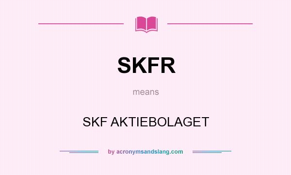 What does SKFR mean? It stands for SKF AKTIEBOLAGET