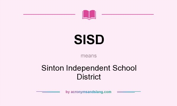 What does SISD mean? It stands for Sinton Independent School District