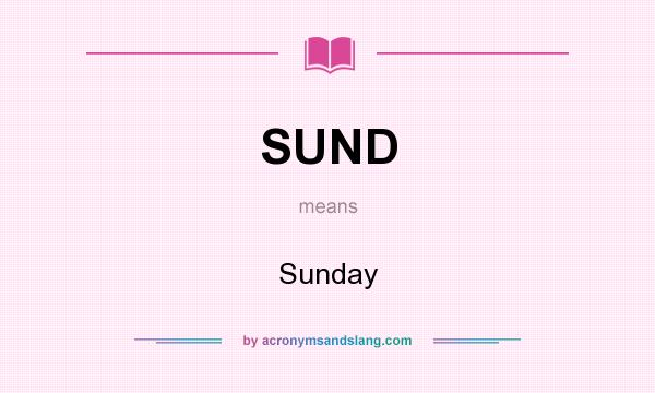 What does SUND mean? It stands for Sunday