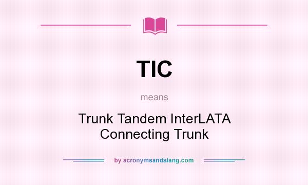 What does TIC mean? It stands for Trunk Tandem InterLATA Connecting Trunk