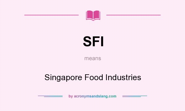 What does SFI mean? It stands for Singapore Food Industries