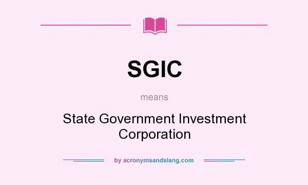 What does SGIC mean? It stands for State Government Investment Corporation