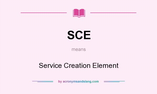 What does SCE mean? It stands for Service Creation Element