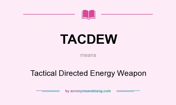 What does TACDEW mean? It stands for Tactical Directed Energy Weapon
