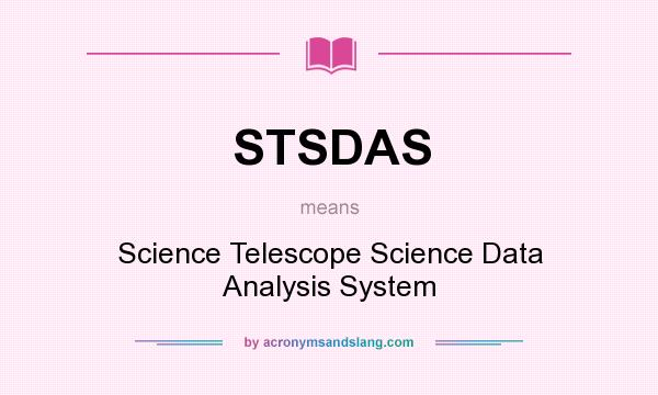 What does STSDAS mean? It stands for Science Telescope Science Data Analysis System