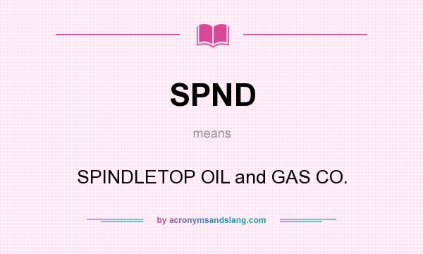 What does SPND mean? It stands for SPINDLETOP OIL and GAS CO.