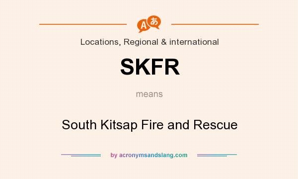 What does SKFR mean? It stands for South Kitsap Fire and Rescue