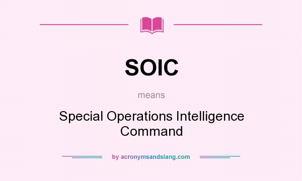 What does SOIC mean? It stands for Special Operations Intelligence Command
