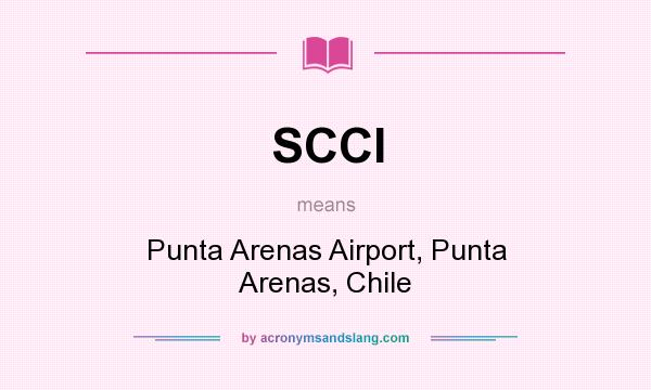 What does SCCI mean? It stands for Punta Arenas Airport, Punta Arenas, Chile