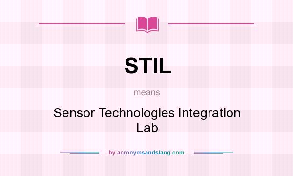 What does STIL mean? It stands for Sensor Technologies Integration Lab