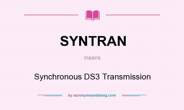 What does SYNTRAN mean? It stands for Synchronous DS3 Transmission
