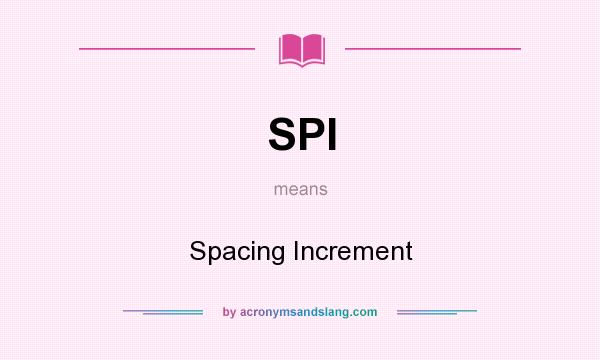 What does SPI mean? It stands for Spacing Increment