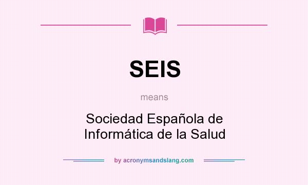 What does SEIS mean? It stands for Sociedad Española de Informática de la Salud