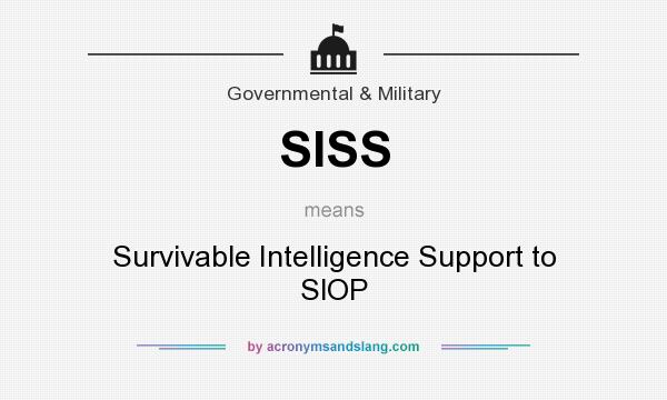 What does SISS mean? It stands for Survivable Intelligence Support to SlOP