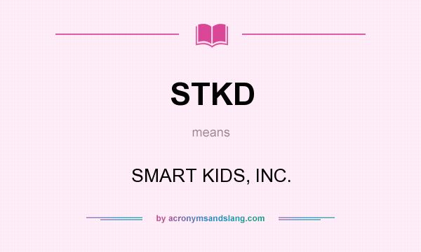 What does STKD mean? It stands for SMART KIDS, INC.
