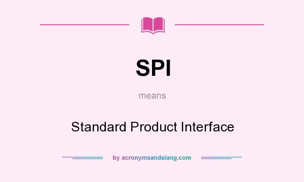 What does SPI mean? It stands for Standard Product Interface