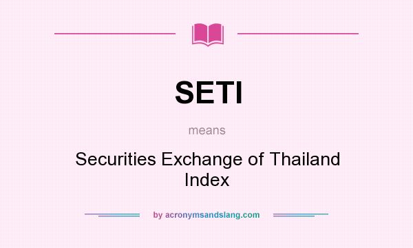 What does SETI mean? It stands for Securities Exchange of Thailand Index