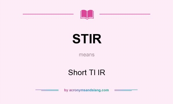 What does STIR mean? It stands for Short TI IR