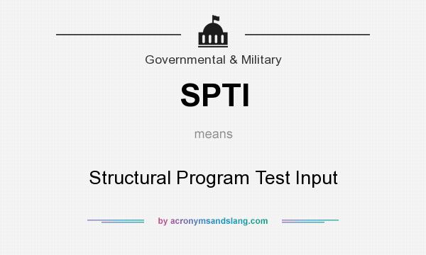 What does SPTI mean? It stands for Structural Program Test Input