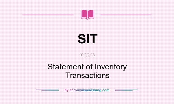 What does SIT mean? It stands for Statement of Inventory Transactions