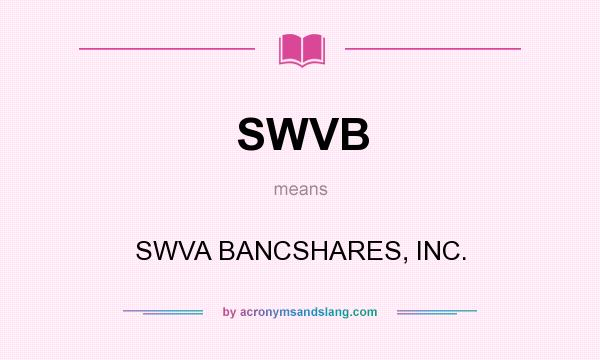 What does SWVB mean? It stands for SWVA BANCSHARES, INC.