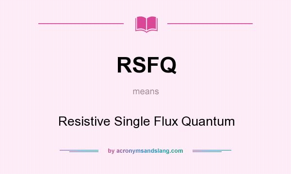 What does RSFQ mean? It stands for Resistive Single Flux Quantum