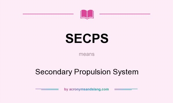 What does SECPS mean? It stands for Secondary Propulsion System