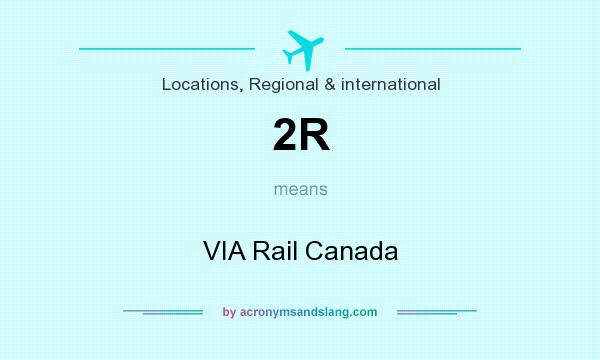 What does 2R mean? It stands for VIA Rail Canada